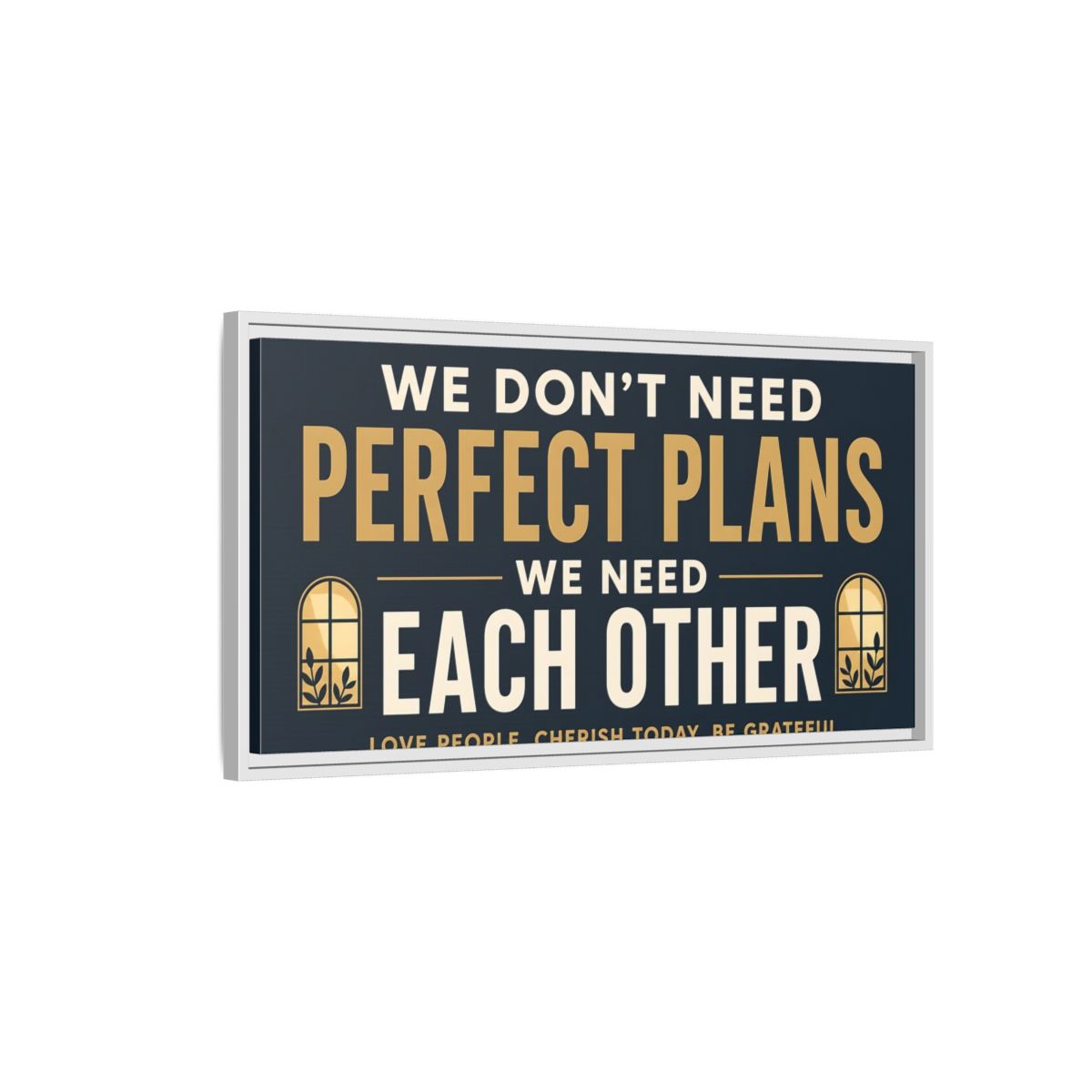 Side Mockup 1. We Need Each Other Quote shown as framed canvas print