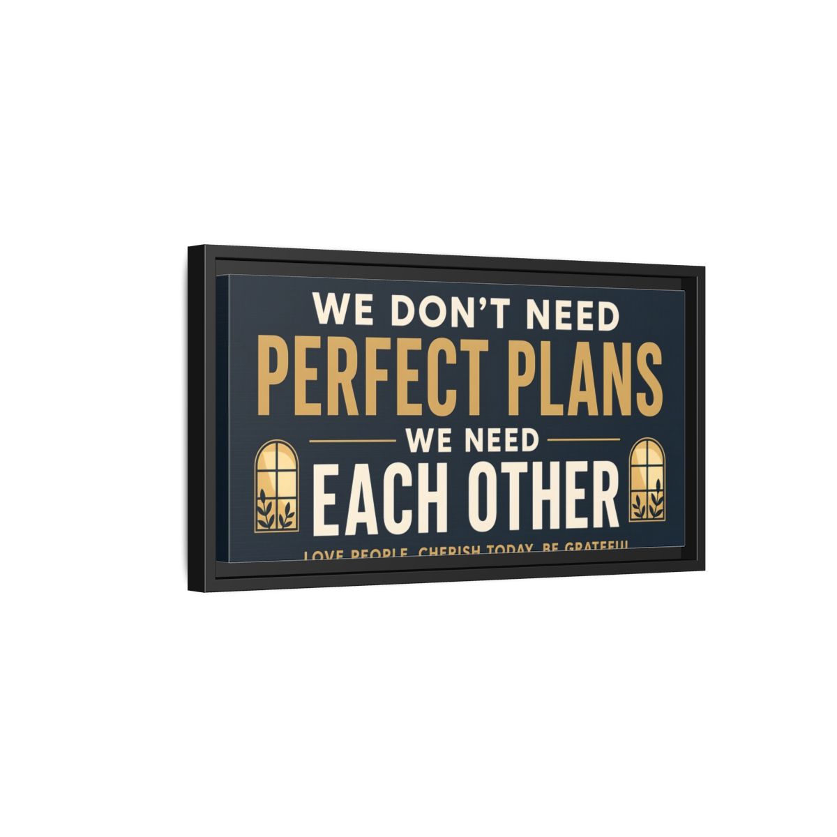 Side Mockup 8. We Need Each Other Quote shown as framed canvas print