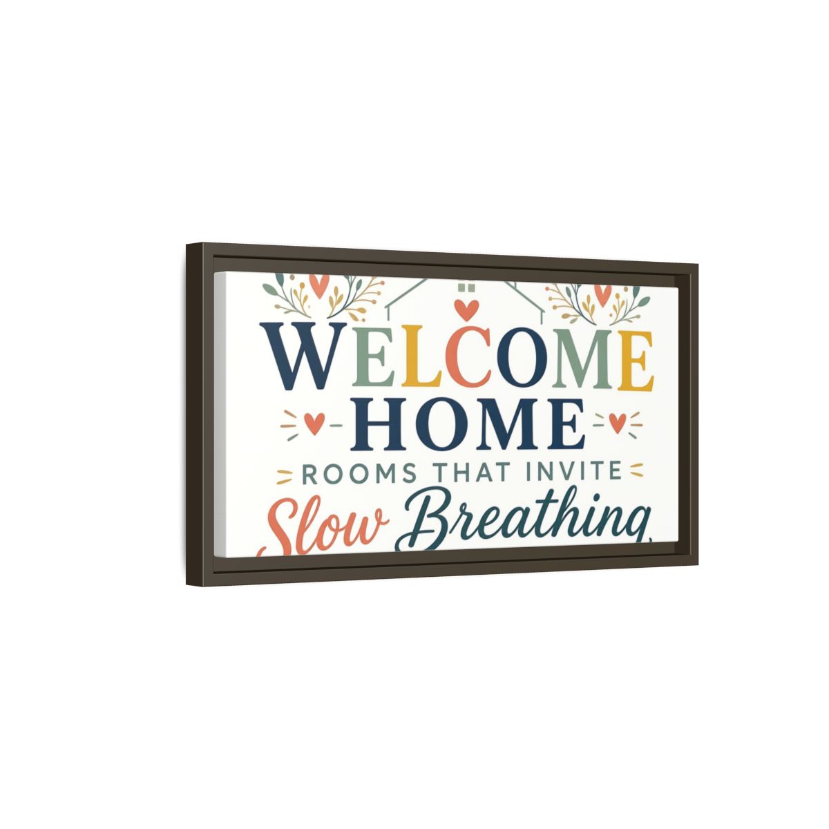 Side Mockup 7. Welcome Home Slow Breathing shown as framed canvas print