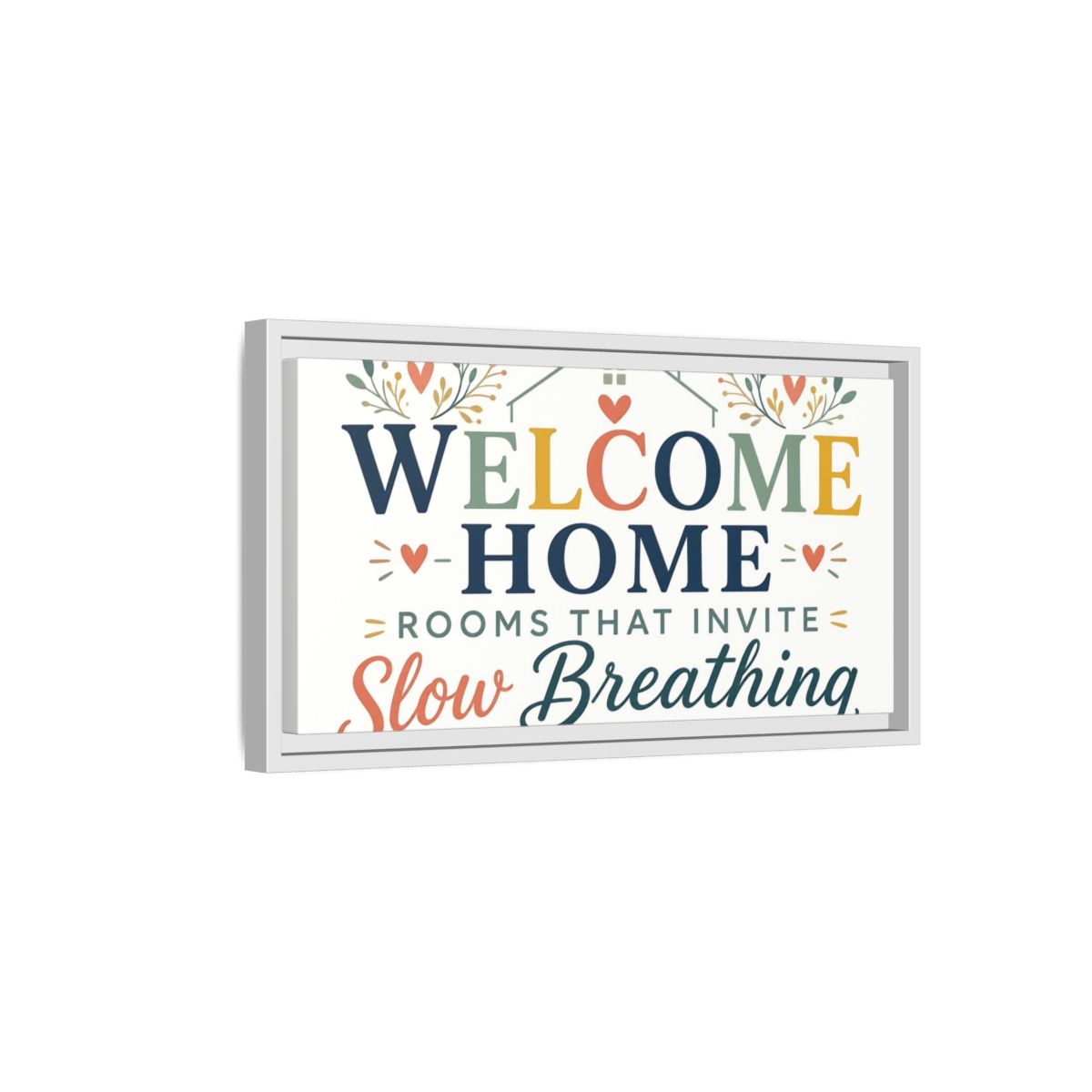 Side Mockup 6. Welcome Home Slow Breathing shown as framed canvas print