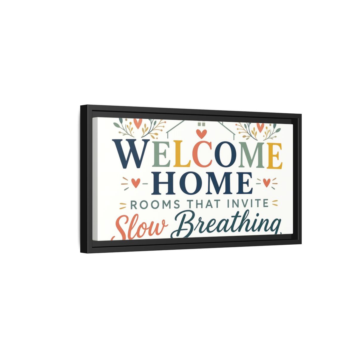Side Mockup 8. Welcome Home Slow Breathing shown as framed canvas print