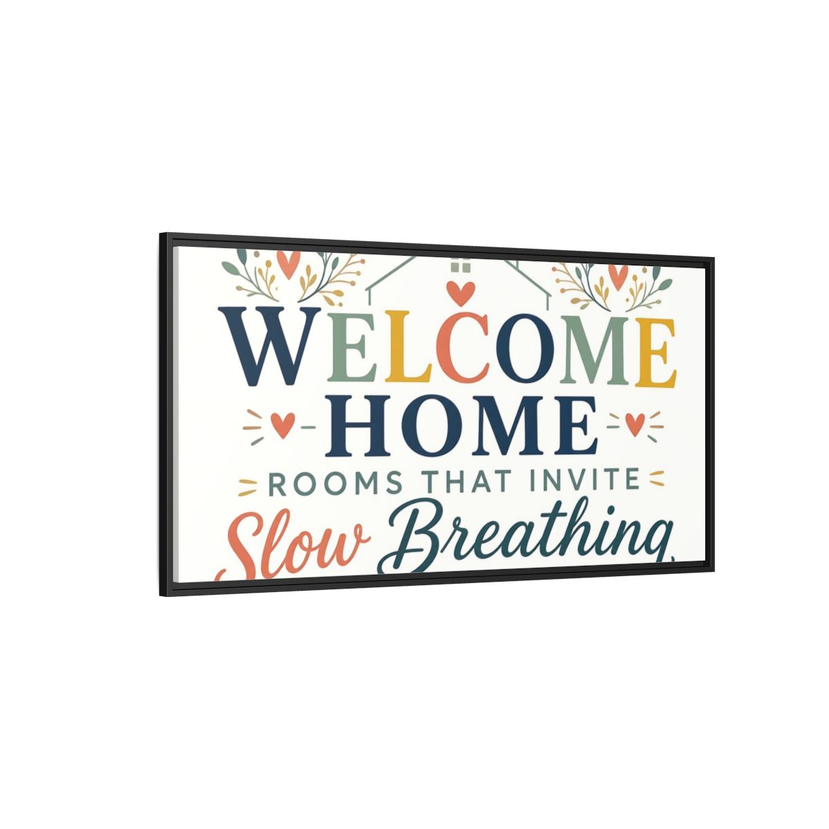 Side Mockup 5. Welcome Home Slow Breathing shown as framed canvas print